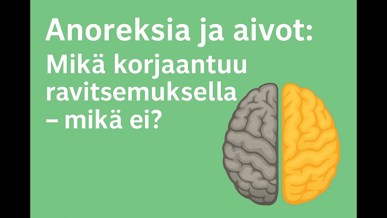 Anoreksia ja aivot: Mikä korjaantuu ravitsemuksella – mikä ei?