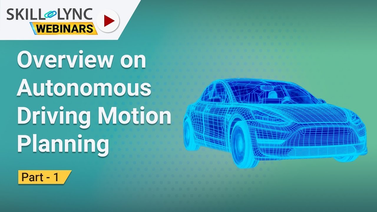 Overview on Autonomous Driving Motion Planning (Part -1) | Skill Lync | workshop