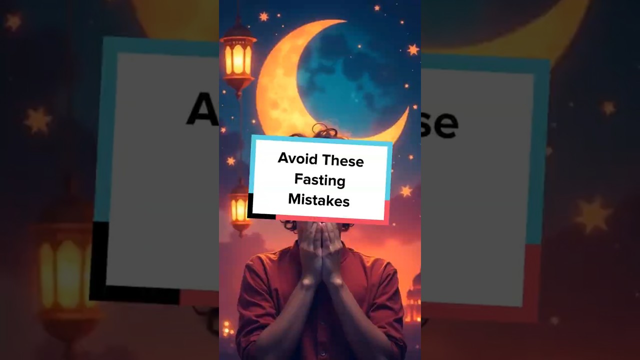 Avoid These Fasting Mistakes || IN  RAMADAN