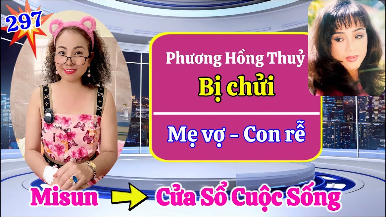 Phần 297: Cửa Sổ Cuộc Sống ( Phương Hồng Thuỷ ) Mẹ vợ con rễ