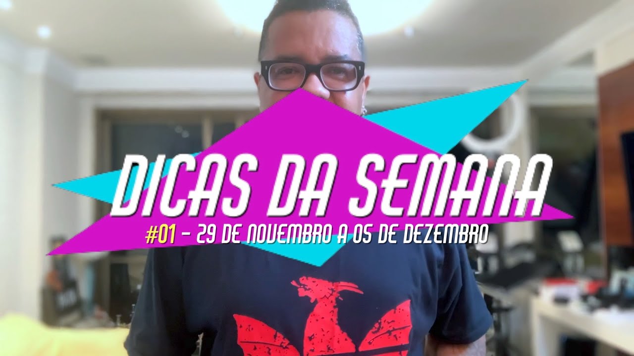 Dicas da Semana #01 - 29 de novembro a 05 de dezembro