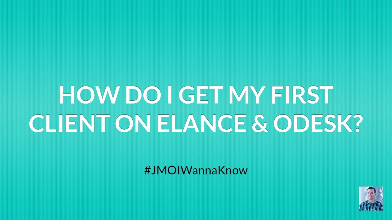 How Do I Get My First Client on Upwork (Elance and oDesk)?