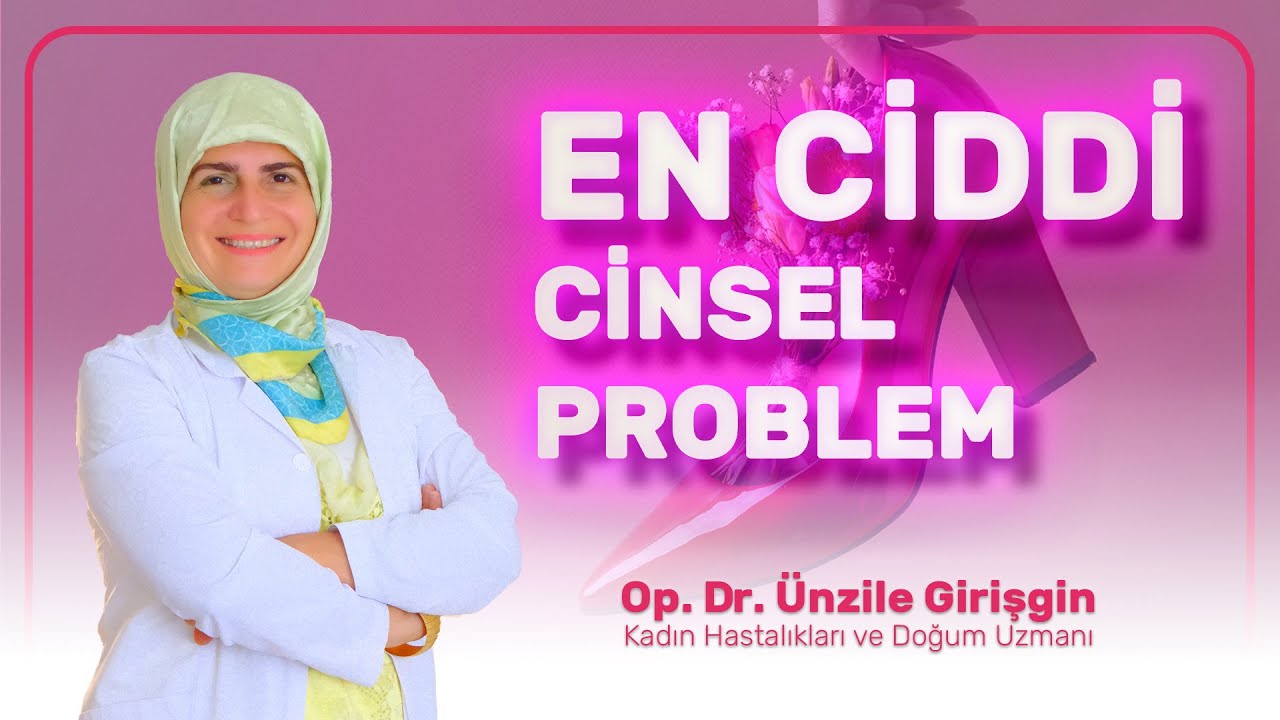 En Ciddi Cinsel Problem!
