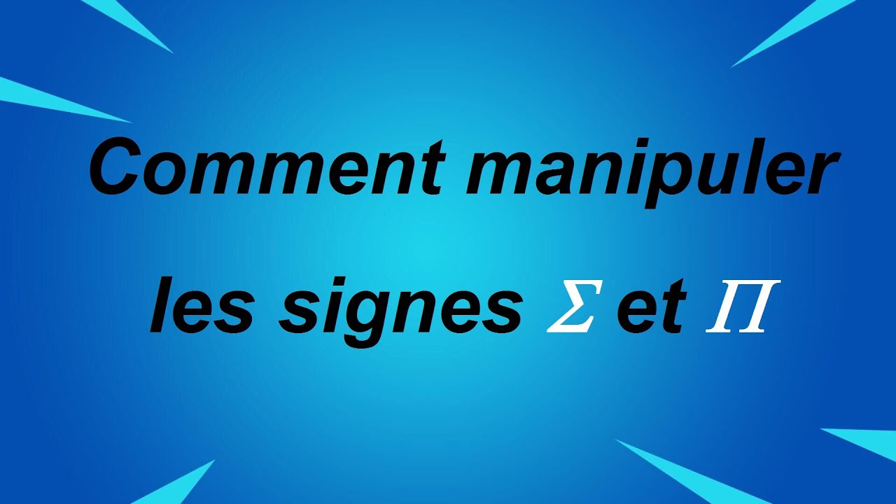 Comment manipuler les symboles somme et produit - partie 1