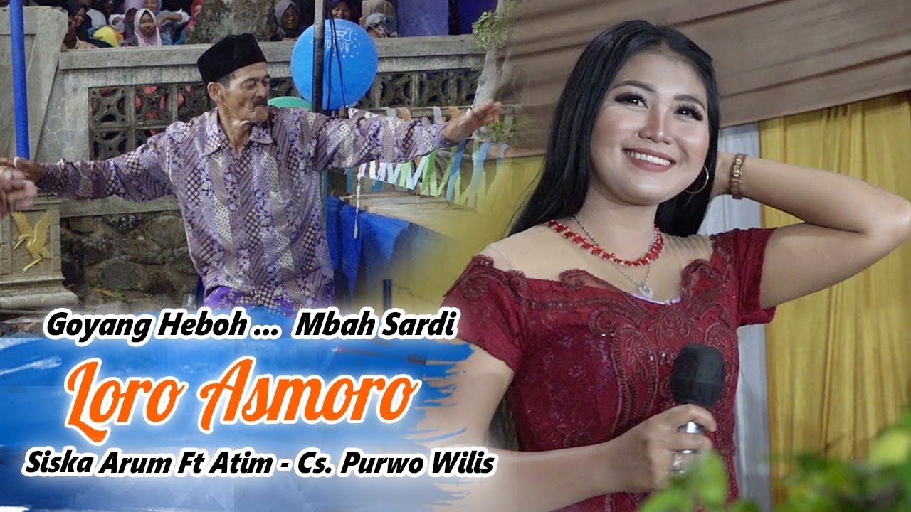 LORO ASMORO ' Goyang Heboh Mbah Sardi..! - SISKA ARUM Ft ATIM SATUS || CS. PURWO WILIS
