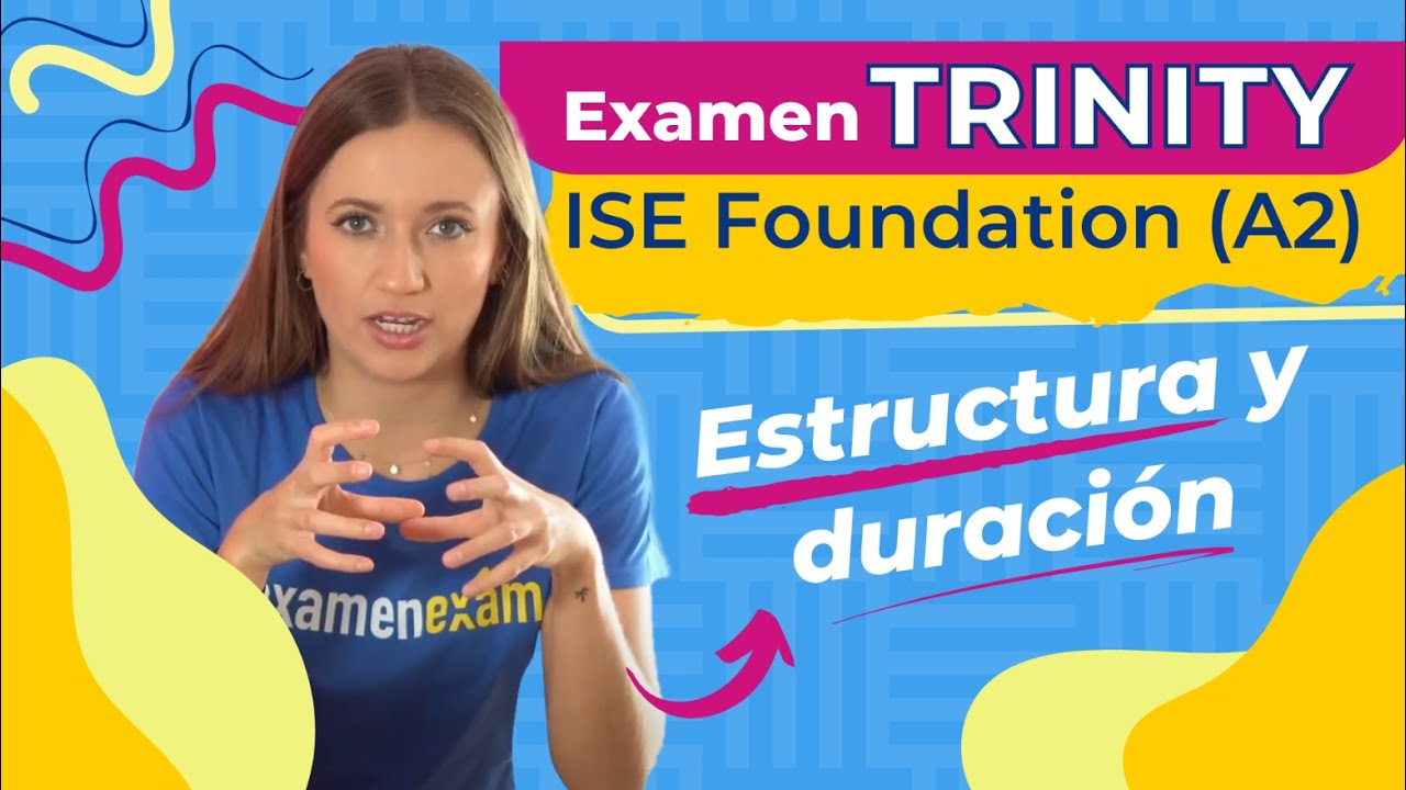Examen de TRINITY ISE Foundation (A2) | Estructura y duraci&oacute;n