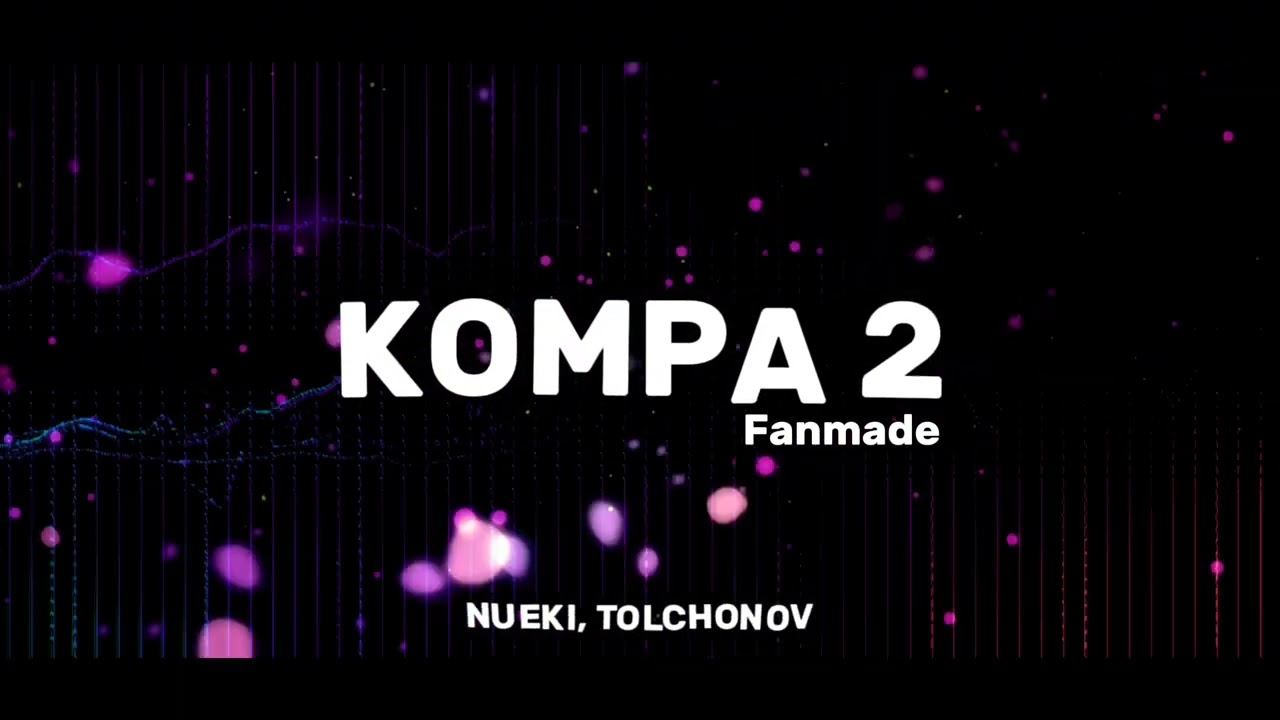 FANMADE | NUEKI, TOLCHONOV - KOMPA 2
