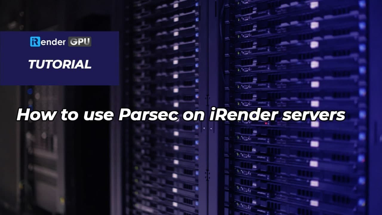 How to use Parsec on iRender servers | iRender Tutorials | iRender Cloud Rendering