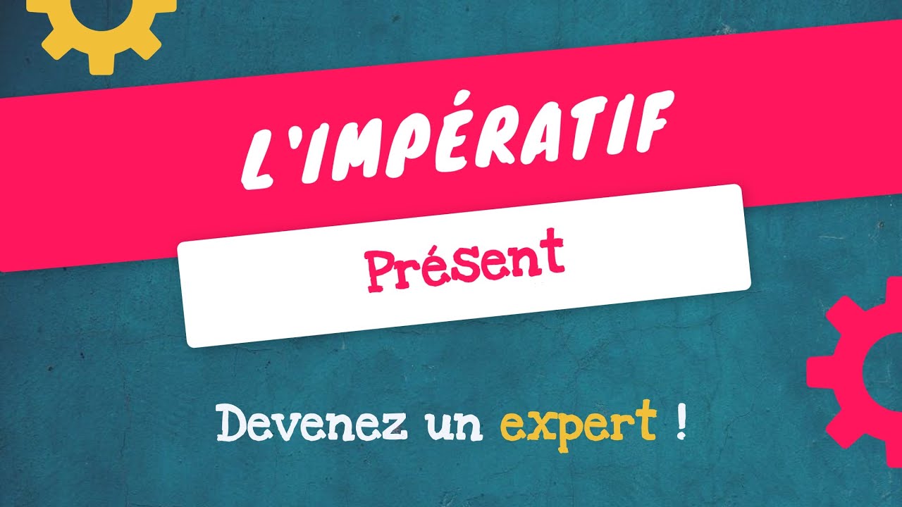 L'IMPÉRATIF PRÉSENT - Tout comprendre en 3 minutes