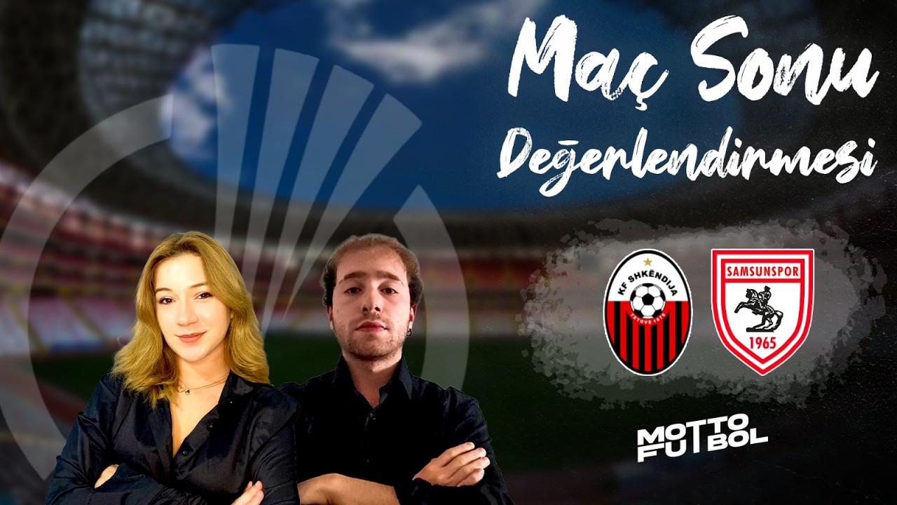 KF Shkëndija - Samsunspor Maç Sonu Değerlendirmesi / Samsun avantajı kaptı!
