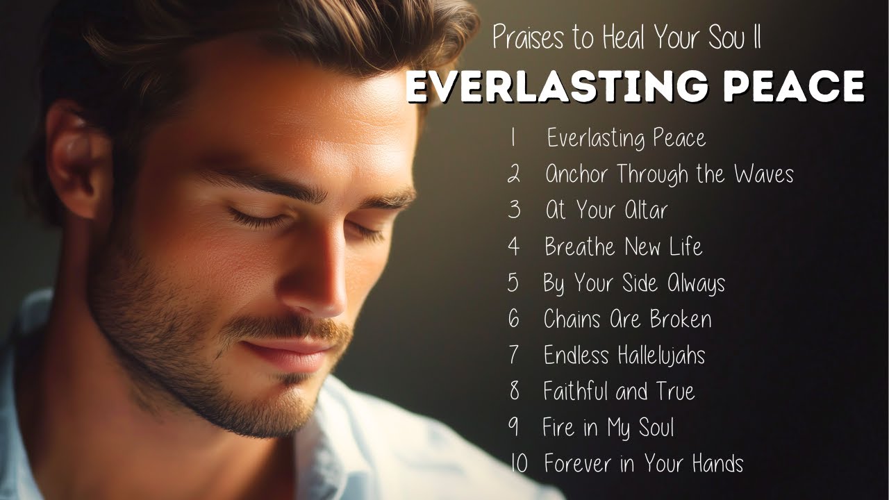 Everlasting Peace | Deep Worship Praises to Touch Your Soul | New songs Christians 2025