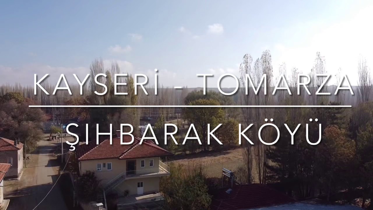 Kayseri - Tomarza Şıhbarak Köyü