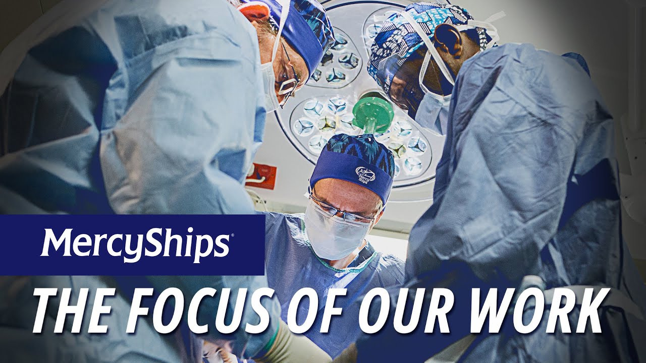 Mercy Ships: The Focus Of Our Work