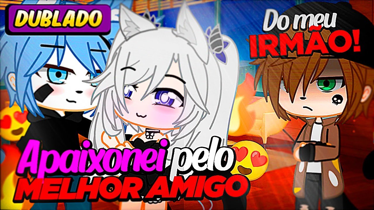APAIXONADA pelo MELHOR AMIGO DO MEU IRMÃO 🫦😳 [DUBLADO] Mini Filme | Gacha Club
