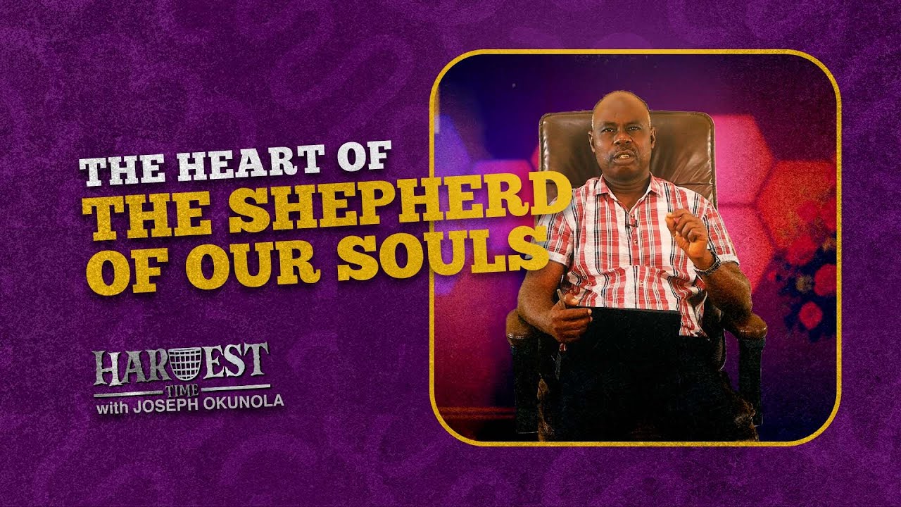 The Heart of The Shepherd of Our Souls || HARVEST TIME_Y25_EP39 || Joseph Okunola