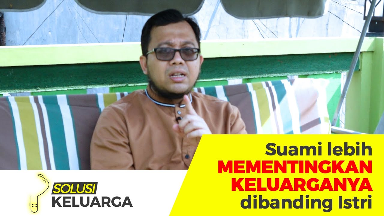 SUAMI LEBIH MEMENTINGKAN KELUARGA DIBANDING ISTRI - Solusi Keluarga | Ustadz Bendri Jaisyurrahman