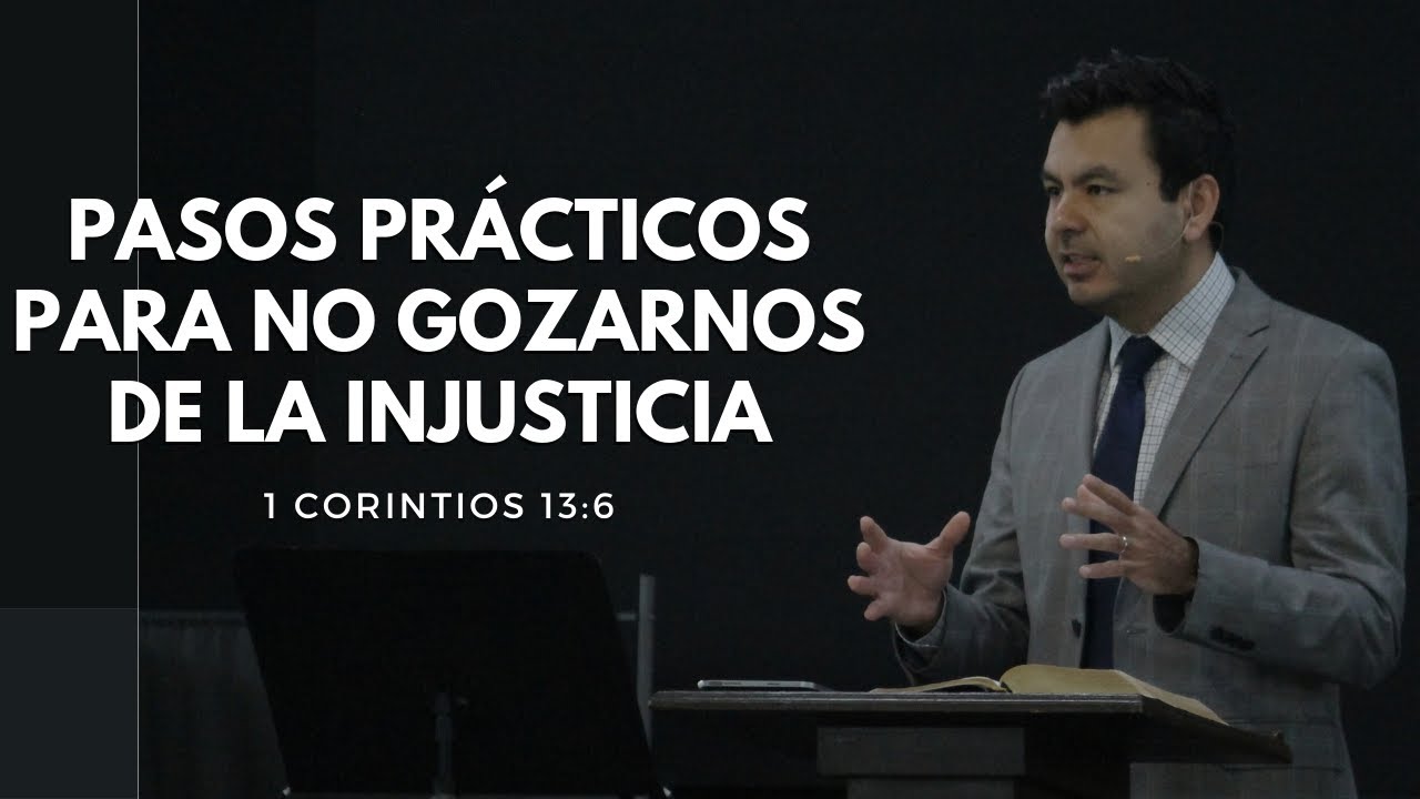 Pasos prácticos para no gozarnos de la injusticia | 1 Corintios 13:6 | Eduardo Izquierdo