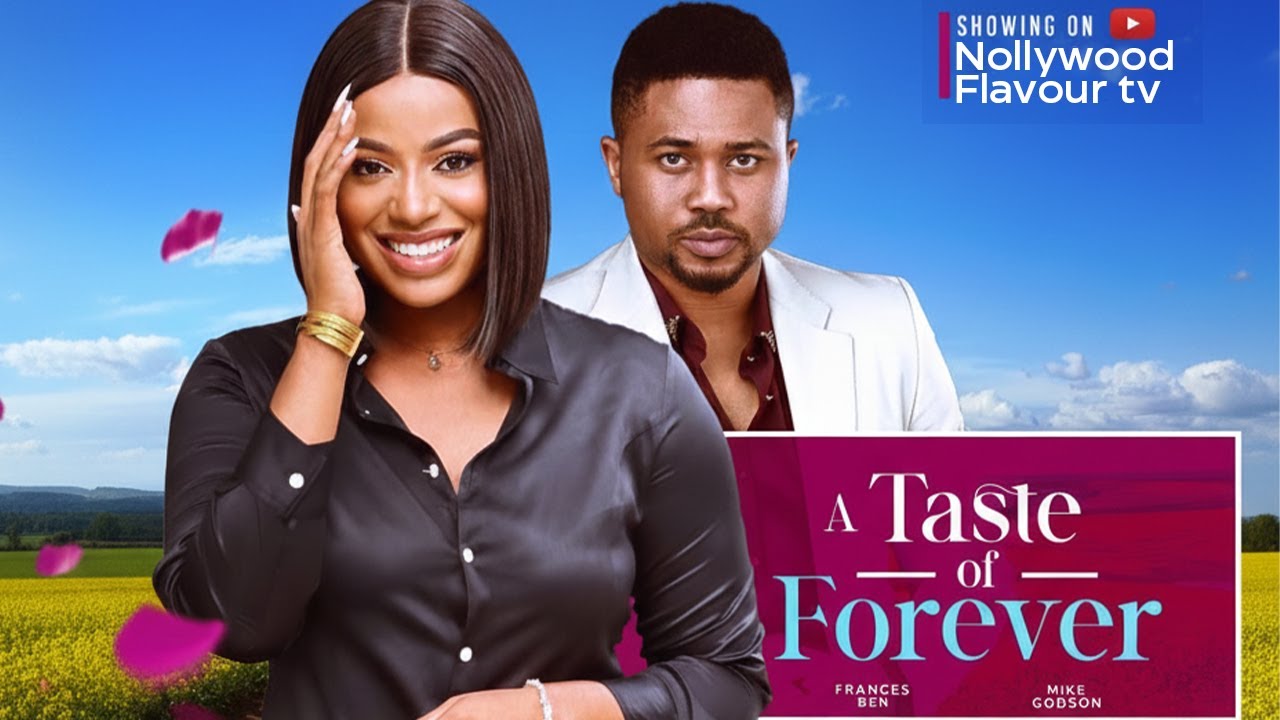 A TASTE OF FOREVER - FRANCES BEN, MIKE GODSON - LATEST 2025 NOLLYWOOD MOVIE