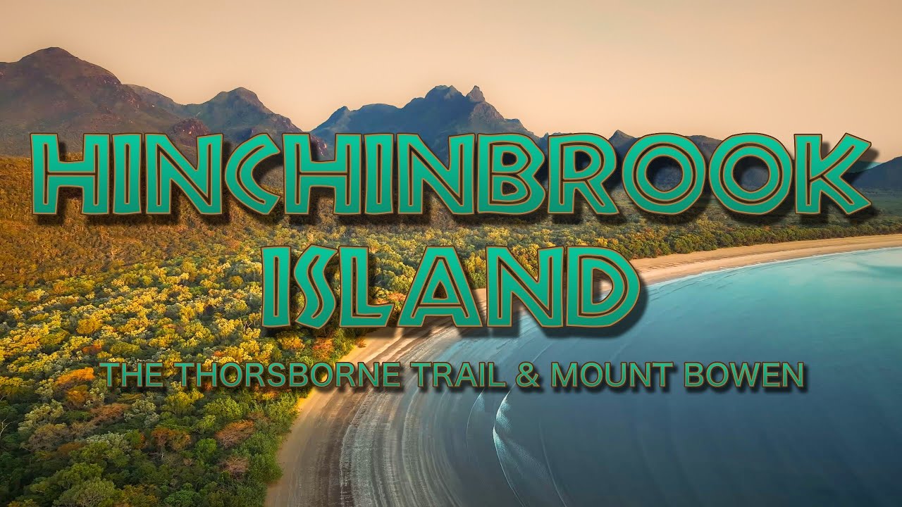 HINCHINBROOK ISLAND | The Thorsborne Trail & Mount Bowen