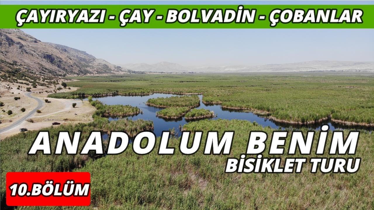 Anadolum Benim #10 (Çayıryazı - Çay - Bolvadin - Kocaöz)