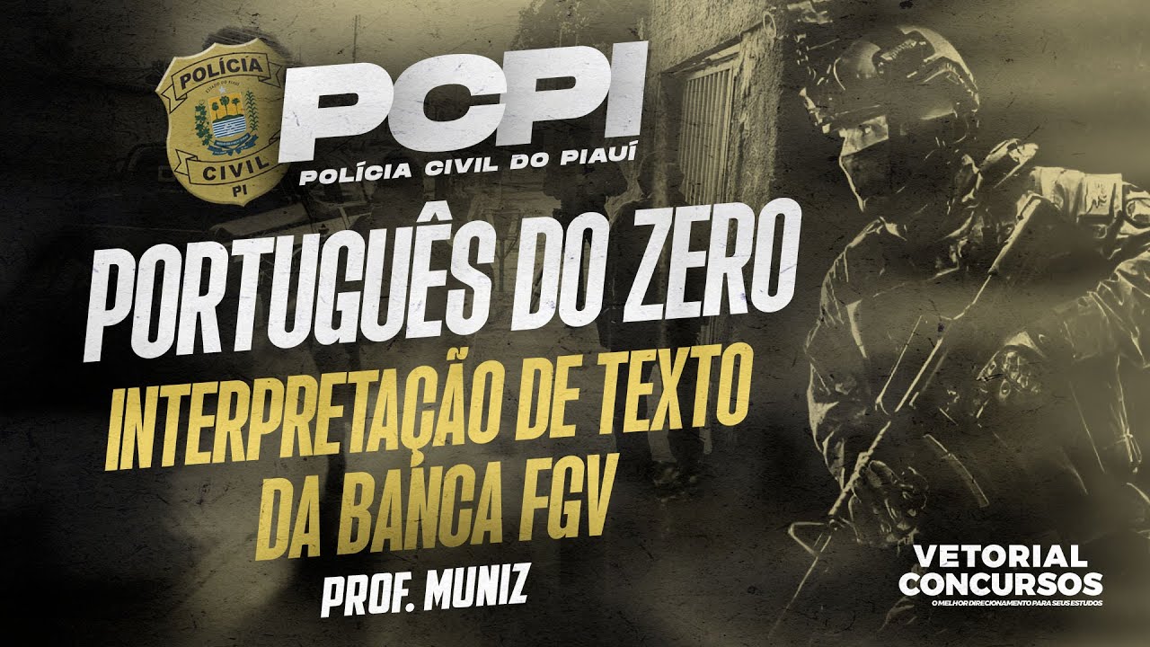 PORTUGUÊS p/ PCPI - Interpretação de Texto da Banca FGV  |  Polícia Civil do Piauí  |  Prof. Muniz