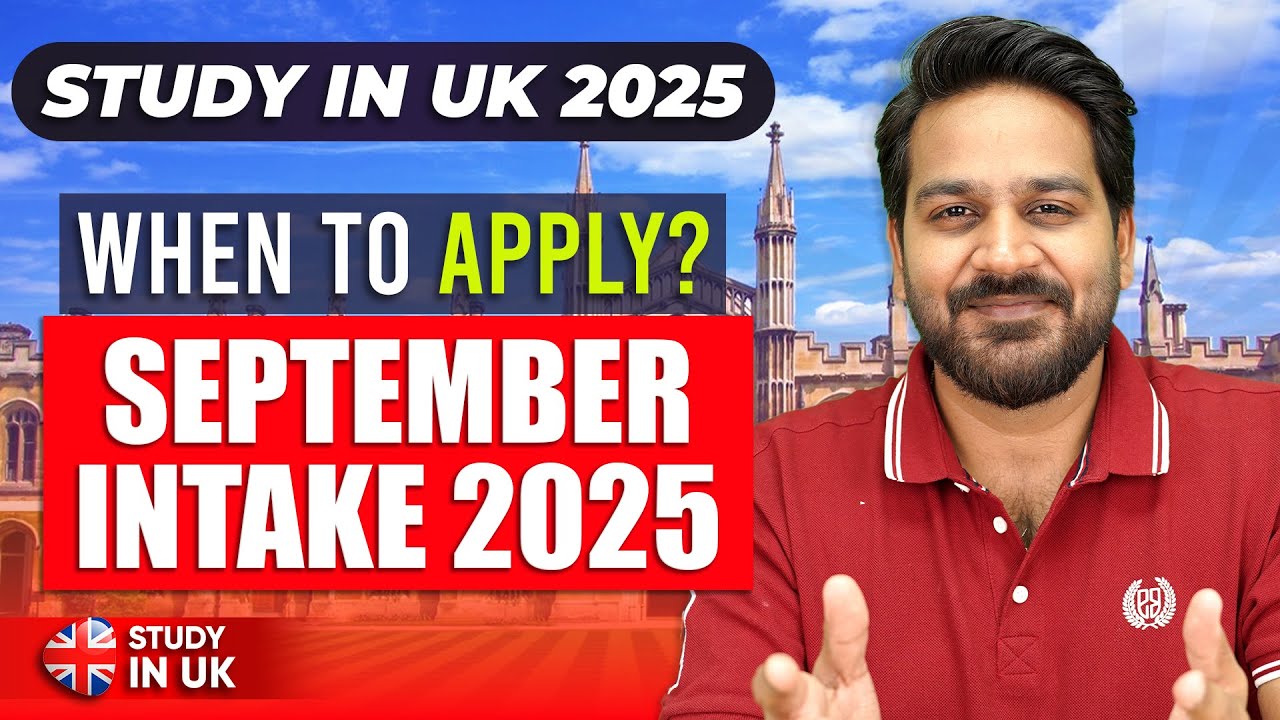 When to Apply for UK September 2025 Intake | University Deadlines & Guide