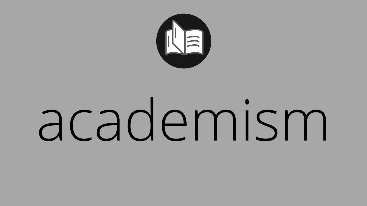 What ACADEMISM means &bull; Meaning of ACADEMISM &bull; academism MEANING &bull; academism DEFINITION