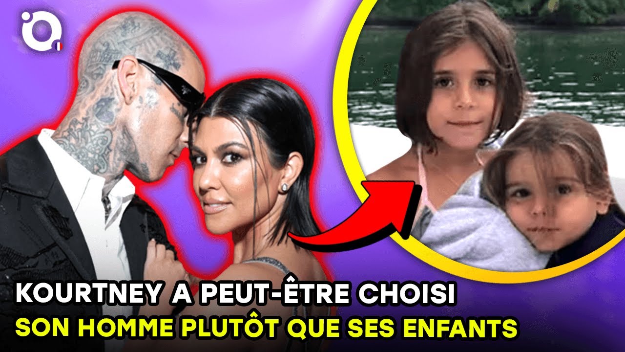 Des indices qui montrent que Kourtney Kardashian a peut-être choisi son homme plutôt que ses enfants