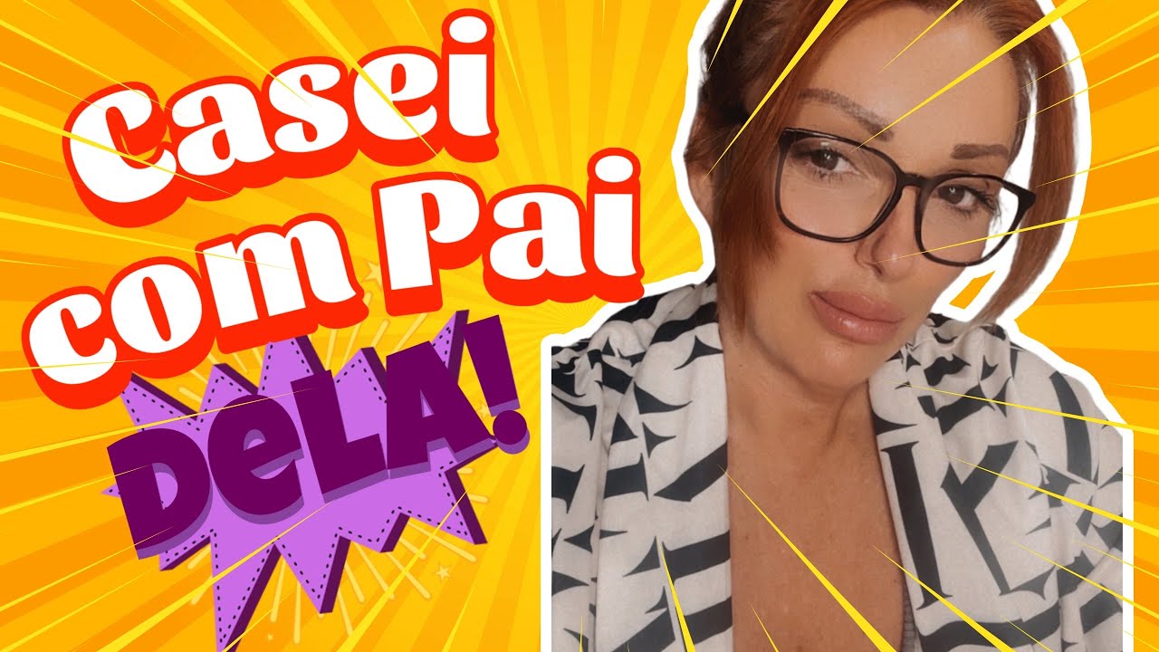 CASEI COM PAI DA MINHA MELHOR AMIGA