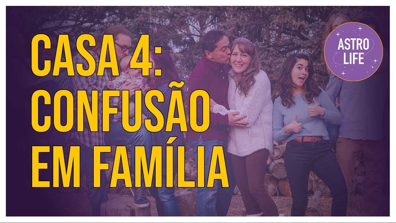Casa 4 no Mapa Astral: Confusão em Família