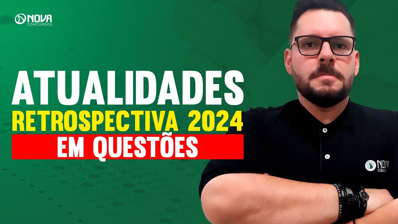 QUEST&Otilde;ES IN&Eacute;DITAS DE ATUALIDADES PARA CONCURSOS: RETROSPECTIVA 2024