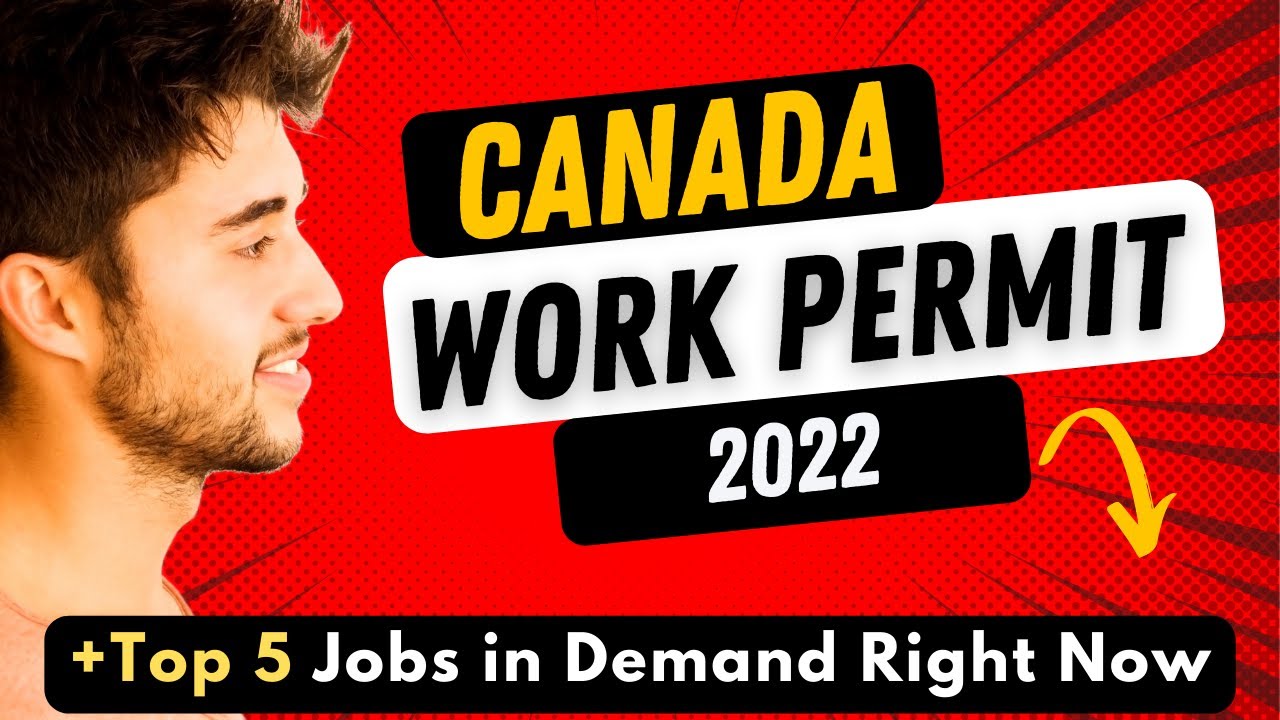 Canada Work Permit 2022: Plus Top 5 Jobs in Demand