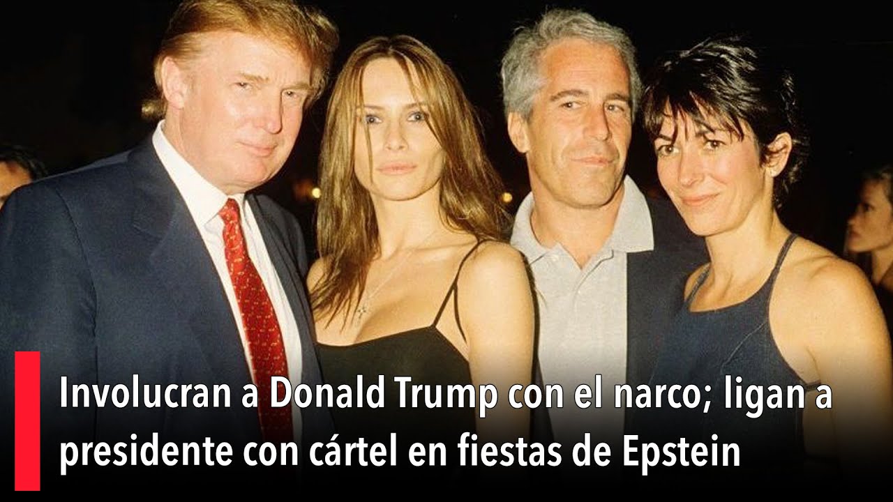 Involucran a Donald Trump con el narco; ligan a presidente con cártel en fiestas de Epstein