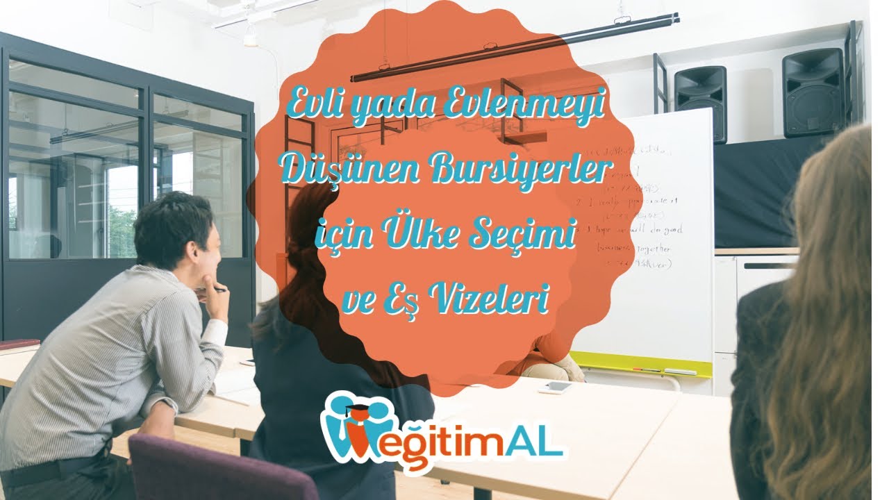 Evli yada Evlenmeyi Düşünen Bursiyerler için Ülke Seçimi ve Eş Vizeleri
