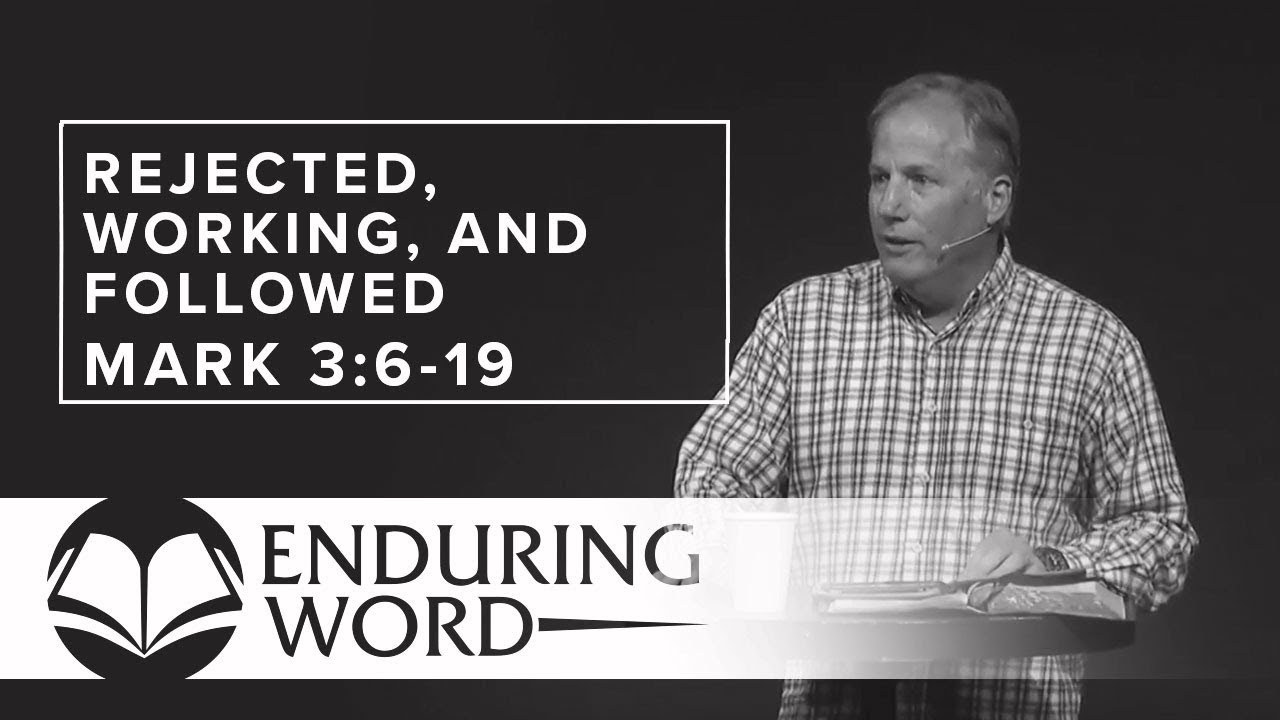 Jesus Rejected, Working, and Followed - Mark 3:6-19