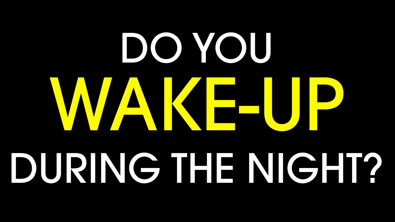 Do you wake-up during the night?