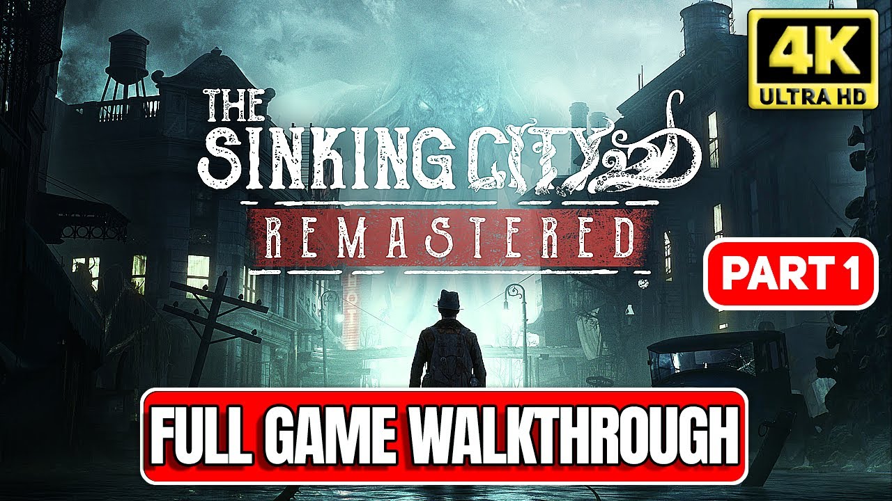 THE SINKING CITY REMASTERED Full Game Walkthrough - Part 1 (4K 60FPS)