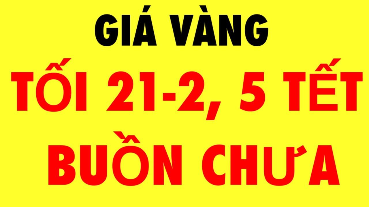 Giá vàng hôm nay / 9999 tối 21-2-2026 - Giá vàng 9999 hôm nay - Giá vàng 9999 mới nhất -Giá vàng mới