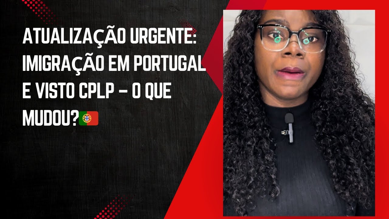 ATUALIZA&Ccedil;&Atilde;O URGENTE: Imigra&ccedil;&atilde;o em Portugal e Visto CPLP &ndash; O que mudou?🇵🇹⚠️