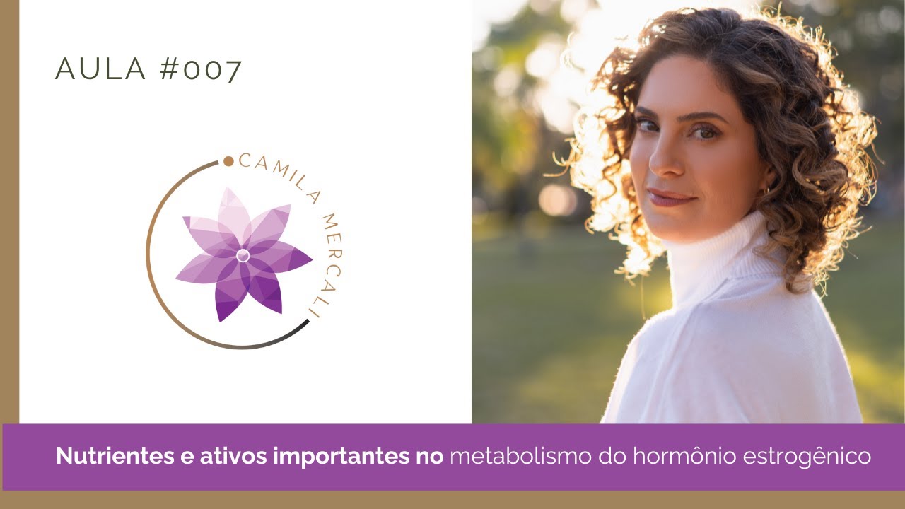 #007 - Nutrientes e ativos importantes no metabolismo do horm&ocirc;nio estrog&ecirc;nico