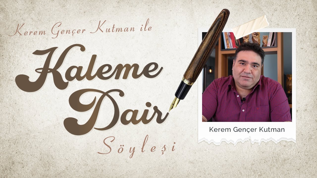 Değerli Doktor Sayın Kerem Gençer Kutman İle Kaleme Dair Söyleşi