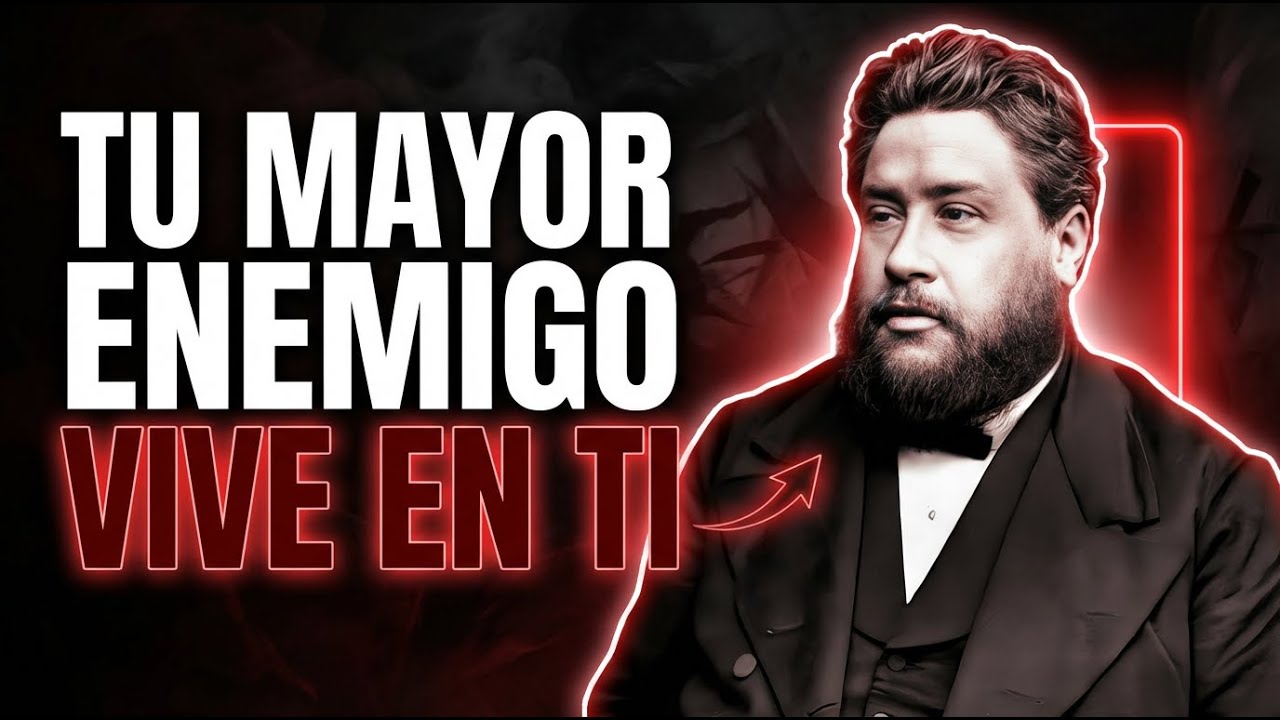 Tu MAYOR ENEMIGO Vive Dentro De Ti (Y Tú Lo Proteges) - Charles Spurgeon