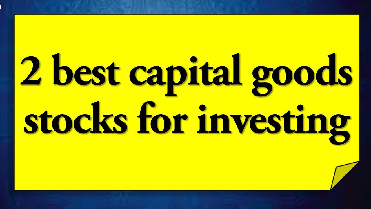 2 best capital goods stocks for investing