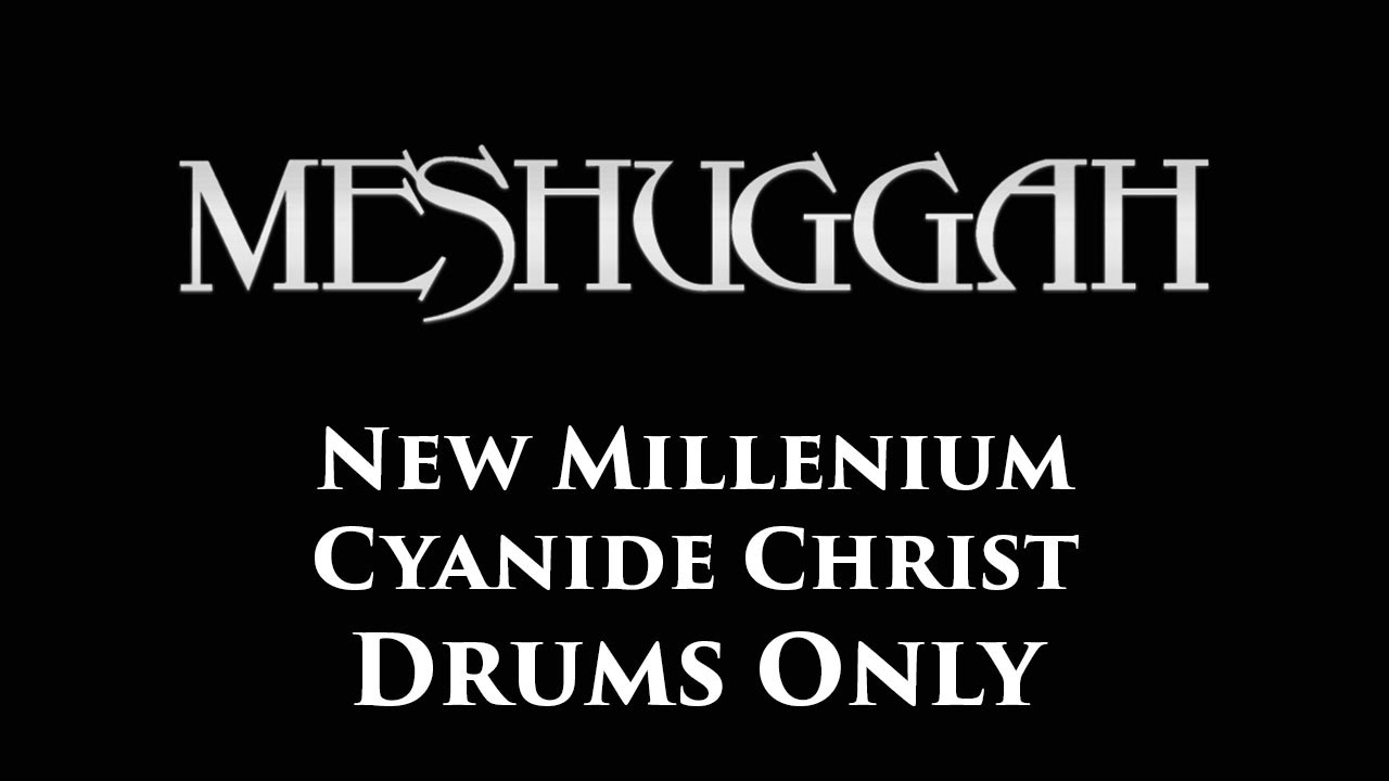 Meshuggah New Millenium Cyanide Christ DRUMS ONLY
