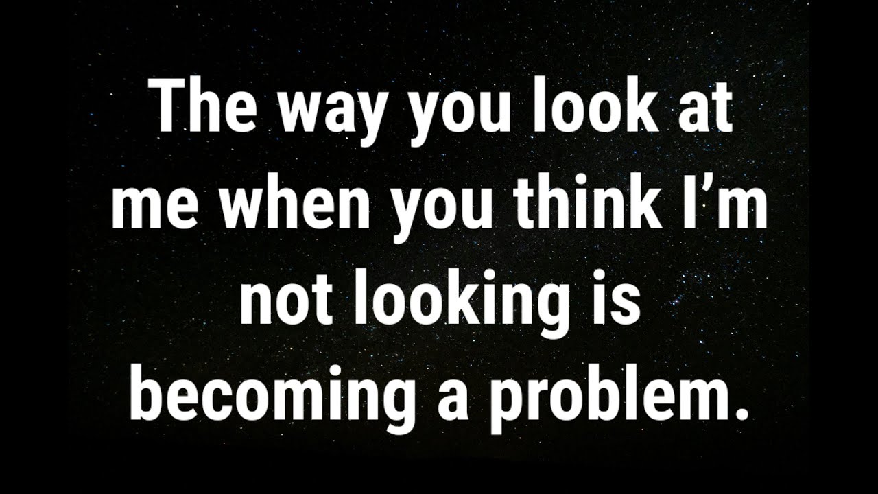 💌 The way you look at me when you... current thoughts and feelings