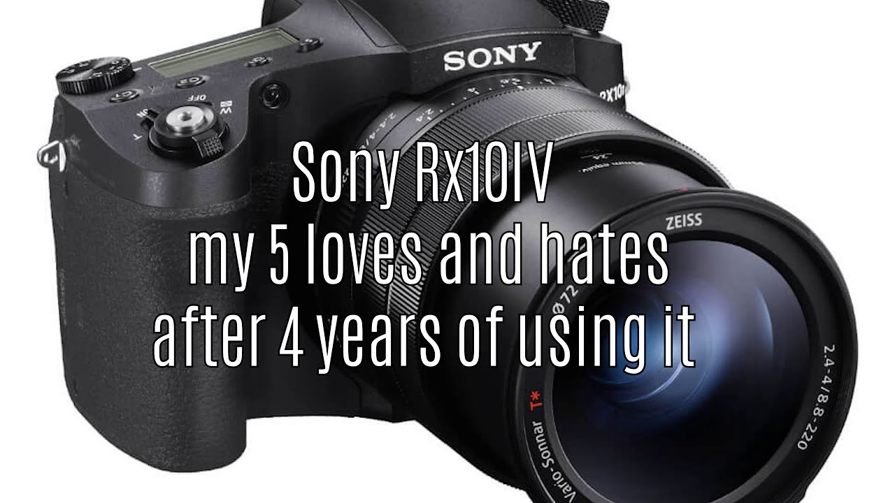 sony rx10iv 5 loves and hates after using it for 4 years