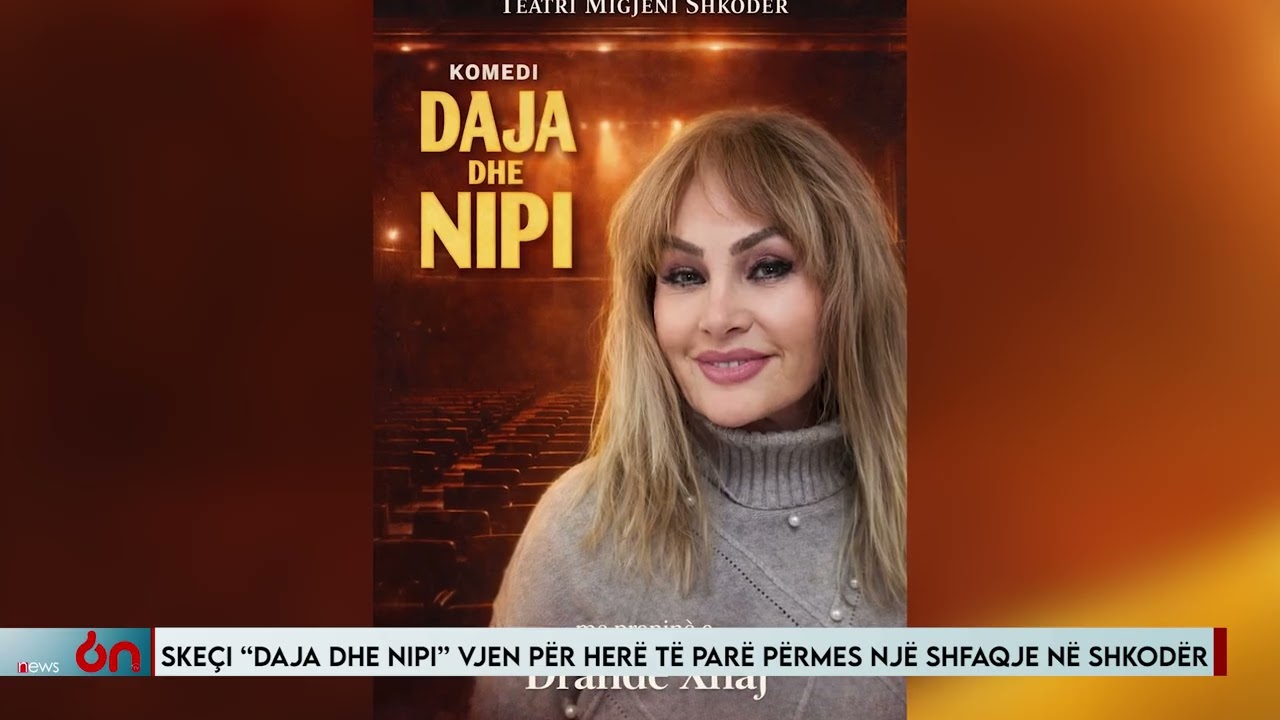SKEÇI “DAJA DHE NIPI” VJEN PËR HERË TË PARË PËRMES NJË SHFAQJE NË SHKODËR