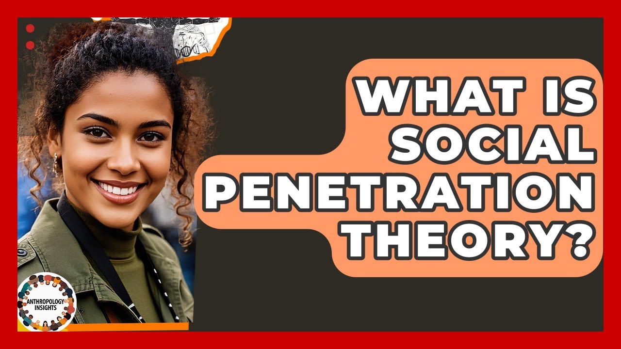 What Is Social Penetration Theory? - Anthropology Insights