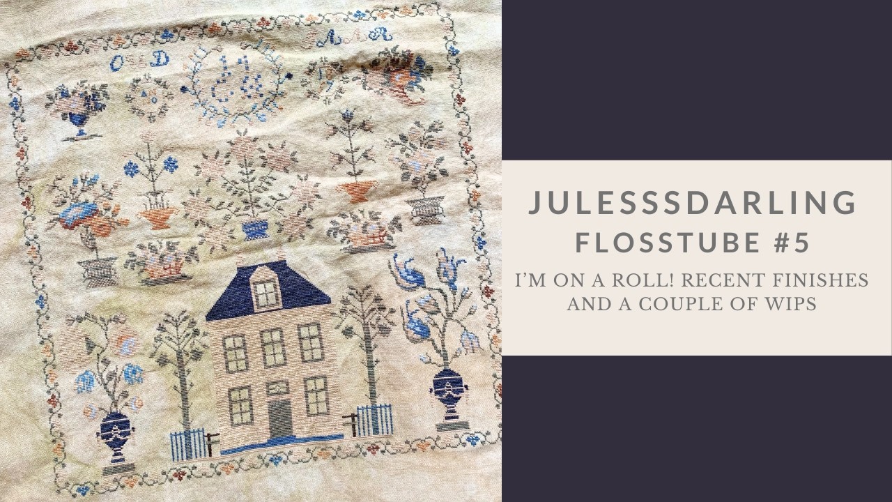 Flosstube #5 - I'm on a roll! Recent finishes, WIPs, and some older framed finishes
