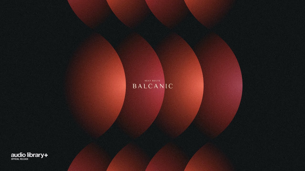 Balcanic &mdash; Next Route | Free Background Music | Audio Library Release